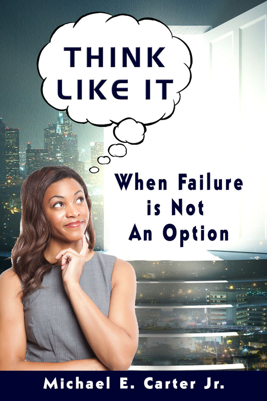 Think Like It: When Failure Is Not An Option